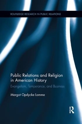 Public Relations and Religion in American History - Margot Opdycke Lamme