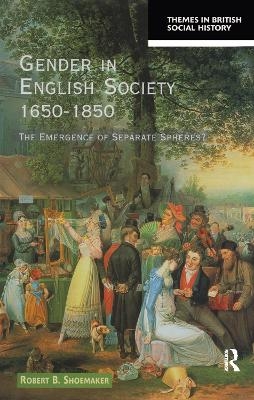 Gender in English Society 1650-1850 - Robert B. Shoemaker