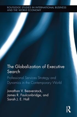 The Globalization of Executive Search - Jonathan Beaverstock, James Faulconbridge, Sarah Hall