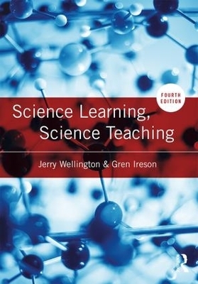 Science Learning, Science Teaching - Jerry Wellington, Gren Ireson