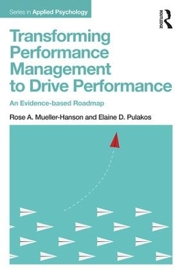 Transforming Performance Management to Drive Performance - Rose A. Mueller-Hanson, Elaine D. Pulakos