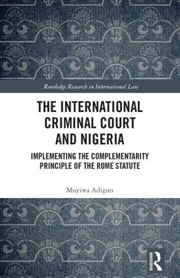 The International Criminal Court and Nigeria - Muyiwa Adigun