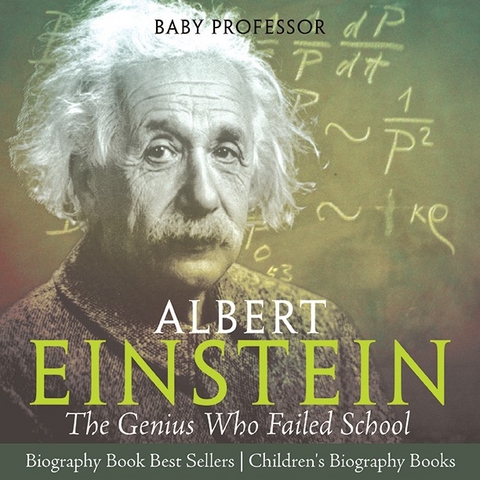 Albert Einstein : The Genius Who Failed School - Biography Book Best Sellers | Children's Biography Books -  Baby Professor