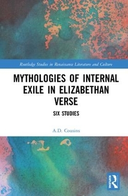 Mythologies of Internal Exile in Elizabethan Verse - A.D. Cousins