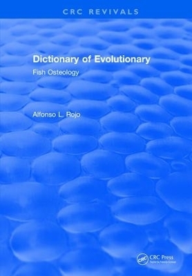 Revival: Dictionary of Evolutionary Fish Osteology (1991) - lfonso L. Rojo