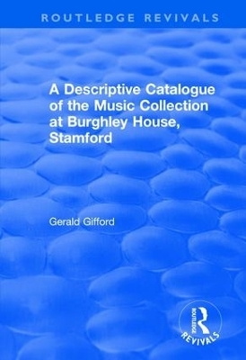 A Descriptive Catalogue of the Music Collection at Burghley House, Stamford - Gerald Gifford