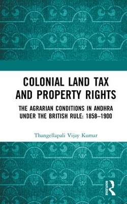 Colonial Land Tax and Property Rights - Thangellapali Vijay Kumar