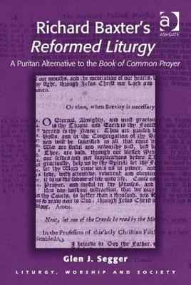 Richard Baxter's Reformed Liturgy - Glen J. Segger