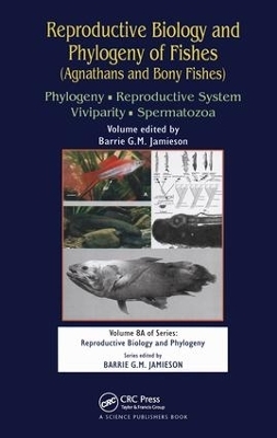 Reproductive Biology and Phylogeny of Fishes (Agnathans and Bony Fishes) - 