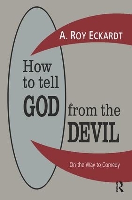 How to Tell God from the Devil - A. Roy Eckardt