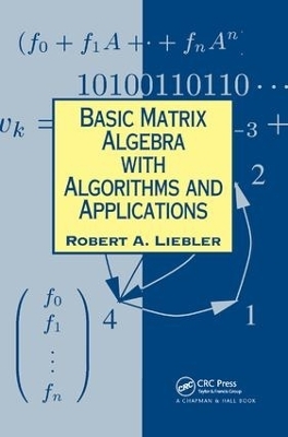 Basic Matrix Algebra with Algorithms and Applications - Robert A. Liebler