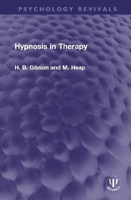 Hypnosis in Therapy - H. B. Gibson, M. Heap