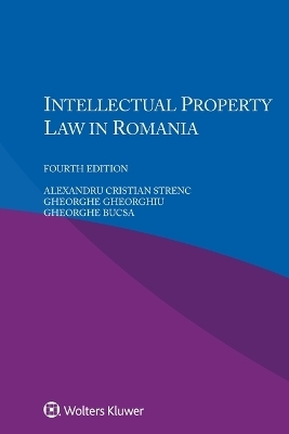 Intellectual Property Law in Romania - Alexandru Cristian Strenc, Gheorghe Gheorghiu, Gheorghe Bucsa