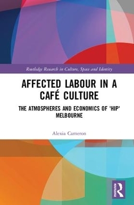 Affected Labour in a Café Culture - Alexia Cameron