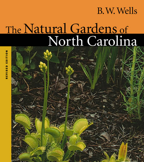 The Natural Gardens of North Carolina - B. W. Wells