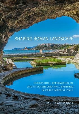 Shaping Roman Landscape - Mantha Zarmakoupi