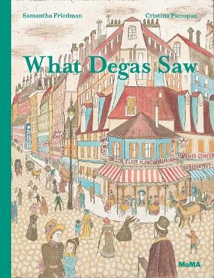 What Degas Saw - Samantha Friedman