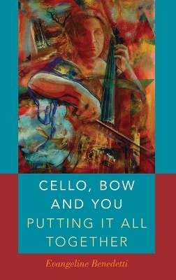 Cello, Bow and You: Putting it All Together - Evangeline Benedetti