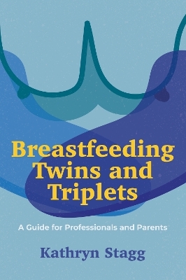 Breastfeeding Twins and Triplets - Kathryn Stagg