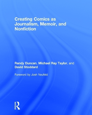 Creating Comics as Journalism, Memoir and Nonfiction - Randy Duncan, Michael Ray Taylor, David Stoddard