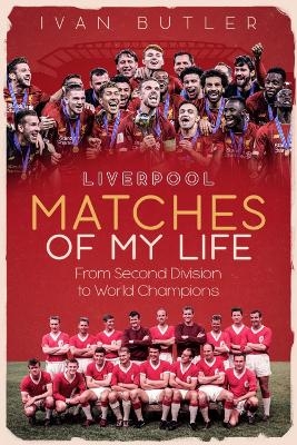 Liverpool Matches of My Lifetime - Ivan Butler