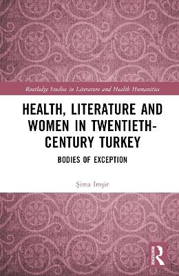 Health, Literature and Women in Twentieth-Century Turkey - Şima İmşir