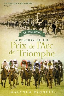 Celebrating a Century of the Prix de l'Arc de Triomphe - Malcolm Pannett