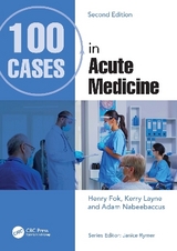 100 Cases in Acute Medicine - Fok, Henry; Layne, Kerry; Nabeebaccus, Adam