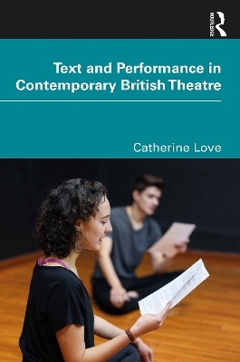 Text and Performance in Contemporary British Theatre - Catherine Love