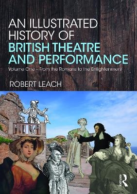 An Illustrated History of British Theatre and Performance - Robert Leach