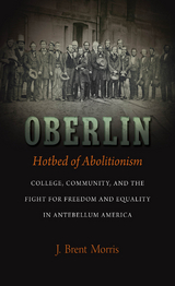 Oberlin, Hotbed of Abolitionism - J. Brent Morris