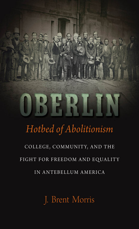 Oberlin, Hotbed of Abolitionism - J. Brent Morris