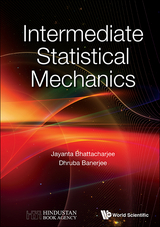 INTERMEDIATE STATISTICAL MECHANICS - Jayanta K Bhattacharjee, Dhruba Banerjee