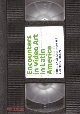 Encounters in Video Art in Latin America - Elena Shtromberg, Glenn Phillips