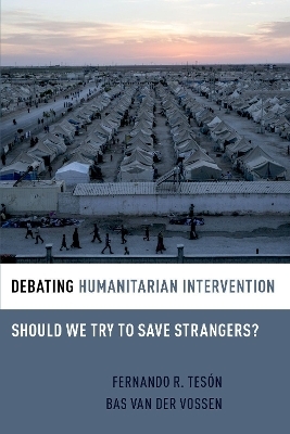 Debating Humanitarian Intervention - Fernando Teson, Bas Van Der Vossen