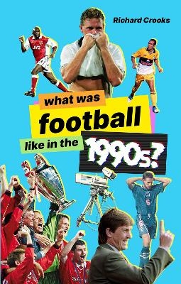 What Was Football Like in the 1990s? - Richard Crooks