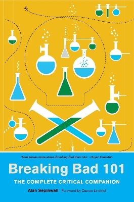 Breaking Bad 101: The Complete Critical Companion - Alan Sepinwall