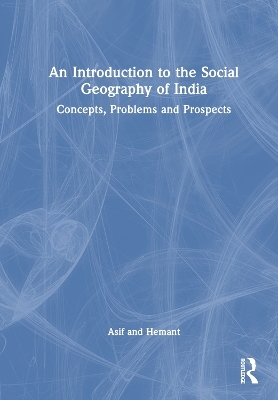 An Introduction to the Social Geography of India - Asif Ali,  Hemant