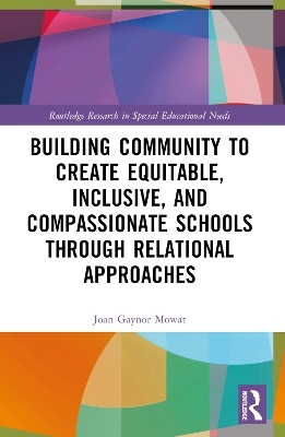 Building Community to Create Equitable, Inclusive and Compassionate Schools through Relational Approaches - Joan G Mowat