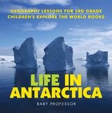 Life In Antarctica - Geography Lessons for 3rd Grade | Children's Explore the World Books -  Baby Professor