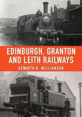 Edinburgh, Granton and Leith Railways - Kenneth G. Williamson