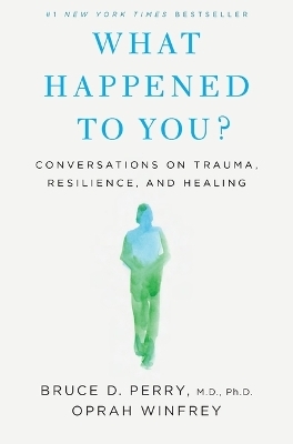 What Happened to You? - Oprah Winfrey, Bruce D Perry