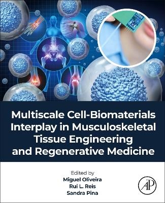 Multiscale Cell-Biomaterials Interplay in Musculoskeletal Tissue Engineering and Regenerative Medicine - 