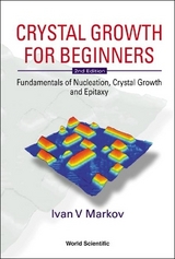 Crystal Growth For Beginners: Fundamentals Of Nucleation, Crystal Growth And Epitaxy (2nd Edition) - Markov, I.V.