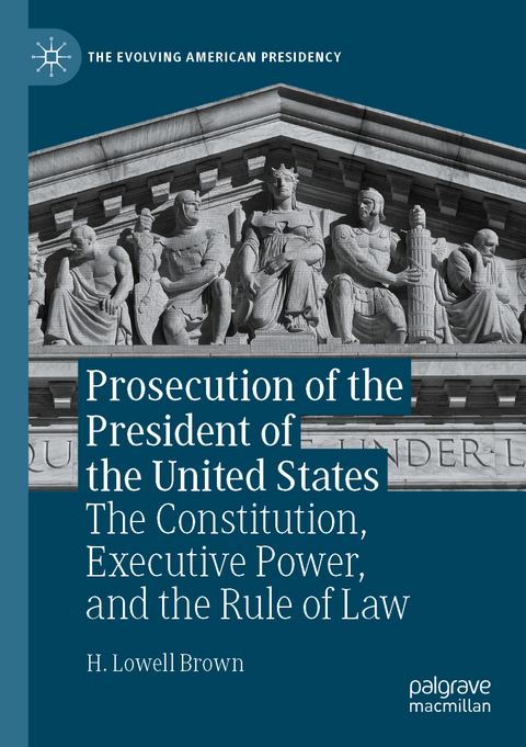 Prosecution of the President of the United States - H. Lowell Brown