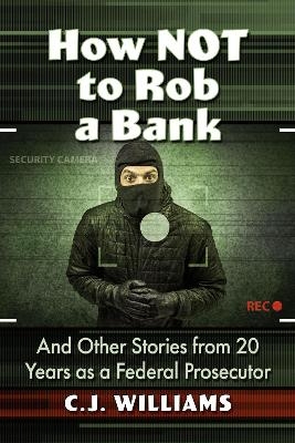 How Not to Rob a Bank - C.J. Williams