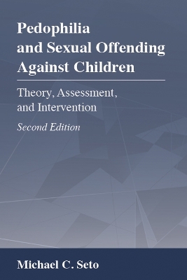 Pedophilia and Sexual Offending Against Children - Michael C. Seto