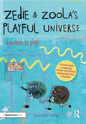 Zedie and Zoola’s Playful Universe: A Practical Guide to Supporting Children with Different Communication Styles at Playtime - Vanessa Lloyd-Esenkaya