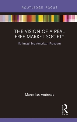 The Vision of a Real Free Market Society - Marcellus Andrews