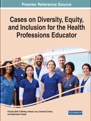 Cases on Diversity, Equity, and Inclusion for the Health Professions Educator - 